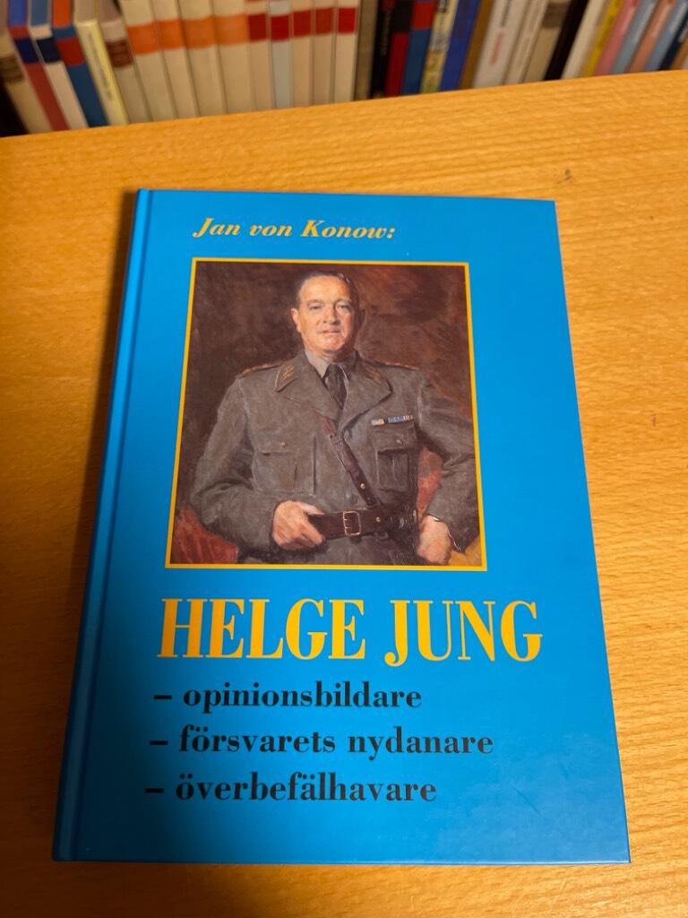 Helge Jung : opinionsbildare, f&ouml;rsvarets nydanare, &ouml;verbef&auml;lhavare