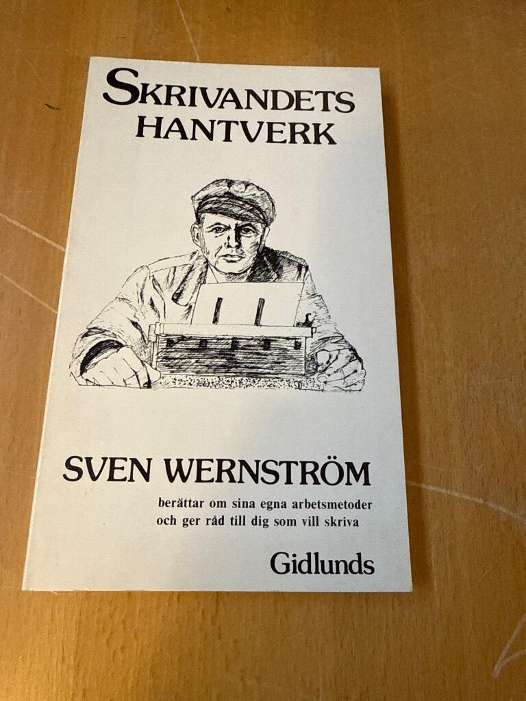 Skrivandets hantverk : Sven Wernstr&ouml;m ber&auml;ttar om sina egna arbetsmetoder och ger r&aring;d till dig som vill skriva