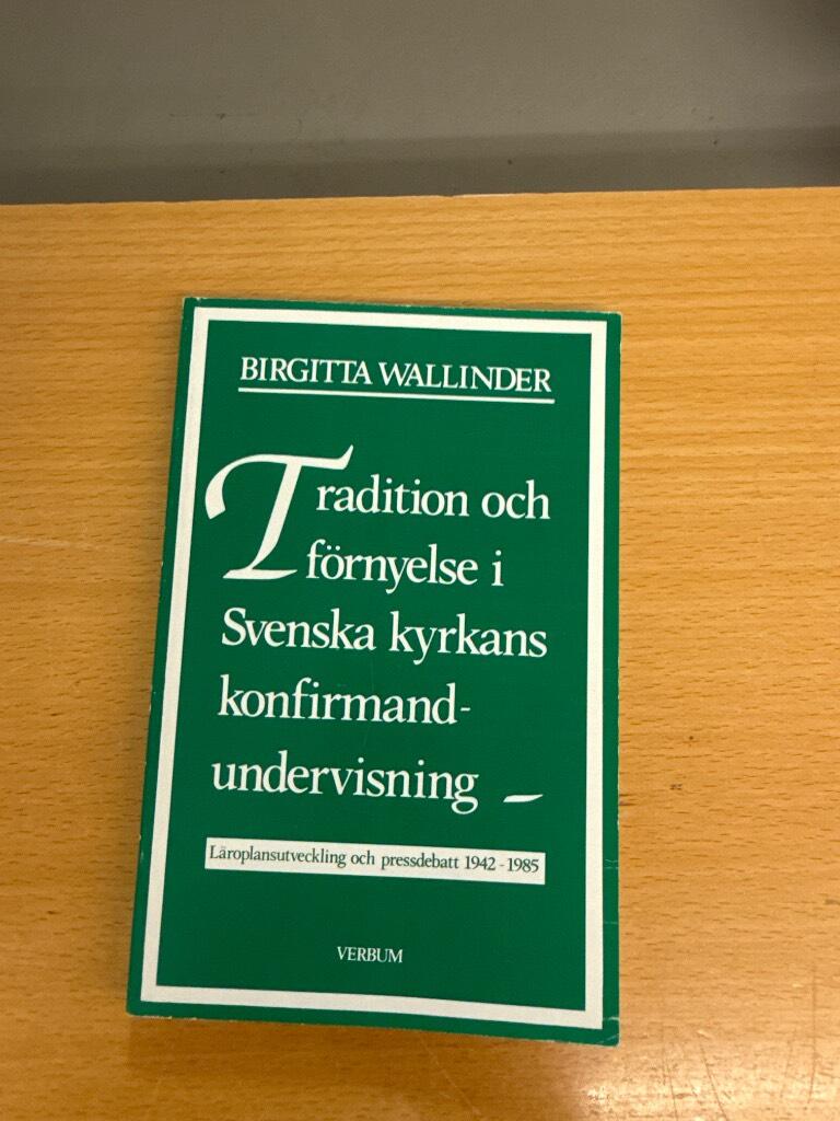 Tradition och f&ouml;rnyelse i Svenska kyrkans konfirmandundervisning : l&auml;roplansutveckling och pressdebatt 1942-1985 = Tradition and renewal in church of Sweden confirmation classes : curriculum development and the debate in the press, 1942-1985