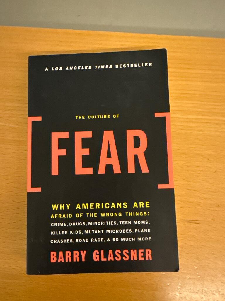 The culture of fear - why Americans are afraid of the wrong things