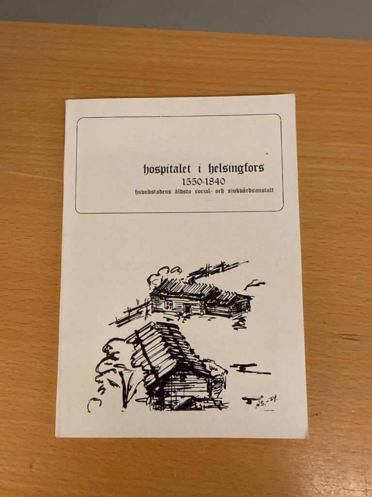 Hospitalet i Helsingfors 1550-1840 - Huvudstadens &auml;ldsta social- och sjukv&aring;rdsanstalt