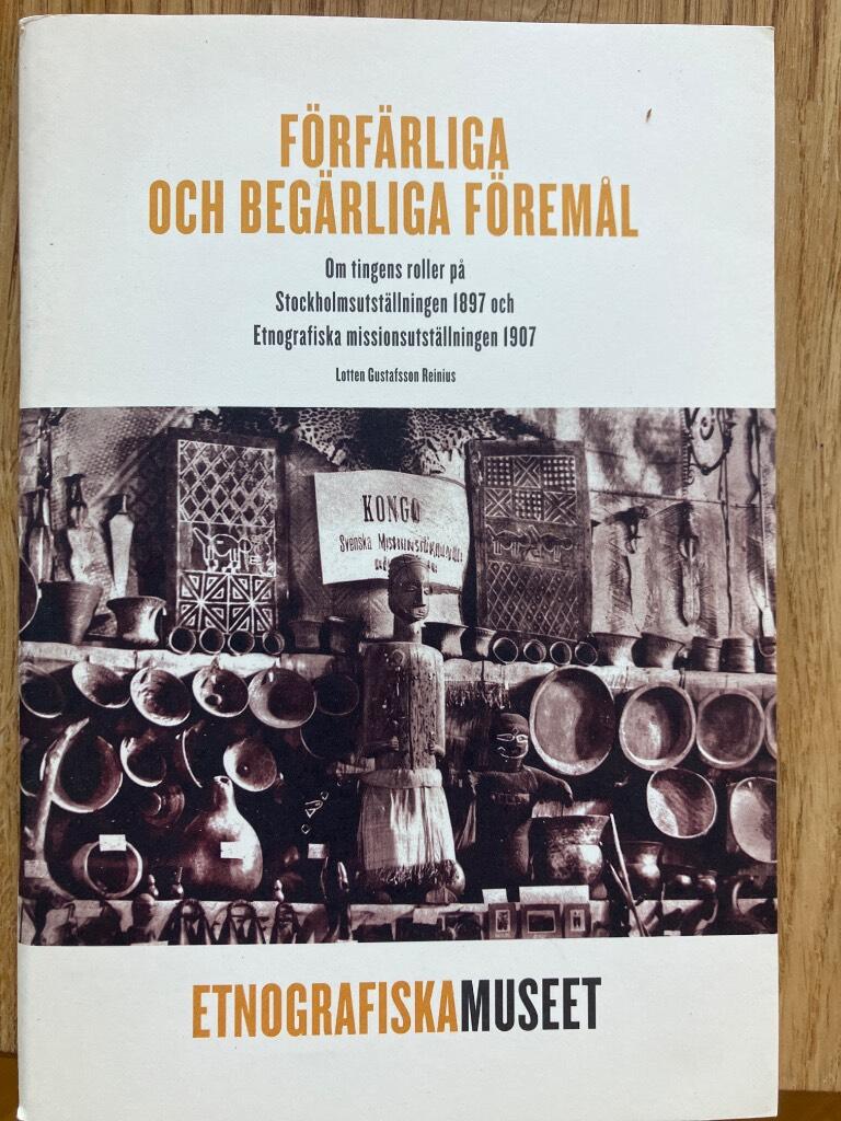 F&ouml;rf&auml;rliga och beg&auml;rliga f&ouml;rem&aring;l - om tingens roller p&aring; Stockholmsutst&auml;llningen 1897 och Etnografiska missionsutst&auml;llningen 1907