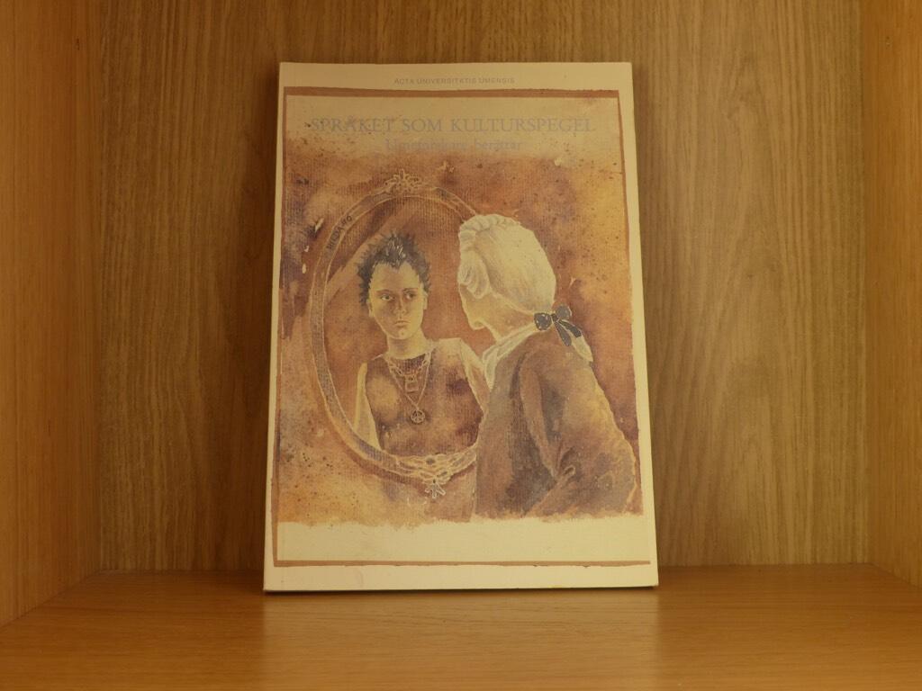 Spr&aring;ket som kulturspegel : Umeforskare ber&auml;ttar : symposium och spr&aring;kl&auml;rardagar i Ume&aring; 5-6 november 1990