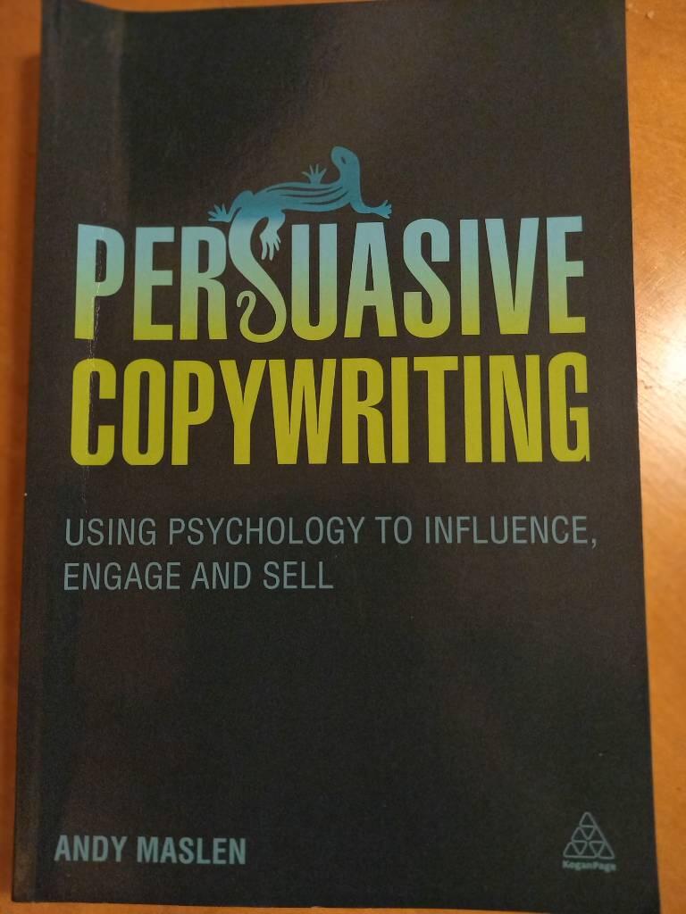 Persuasive copywriting - using psychology to engage, influence and sell
