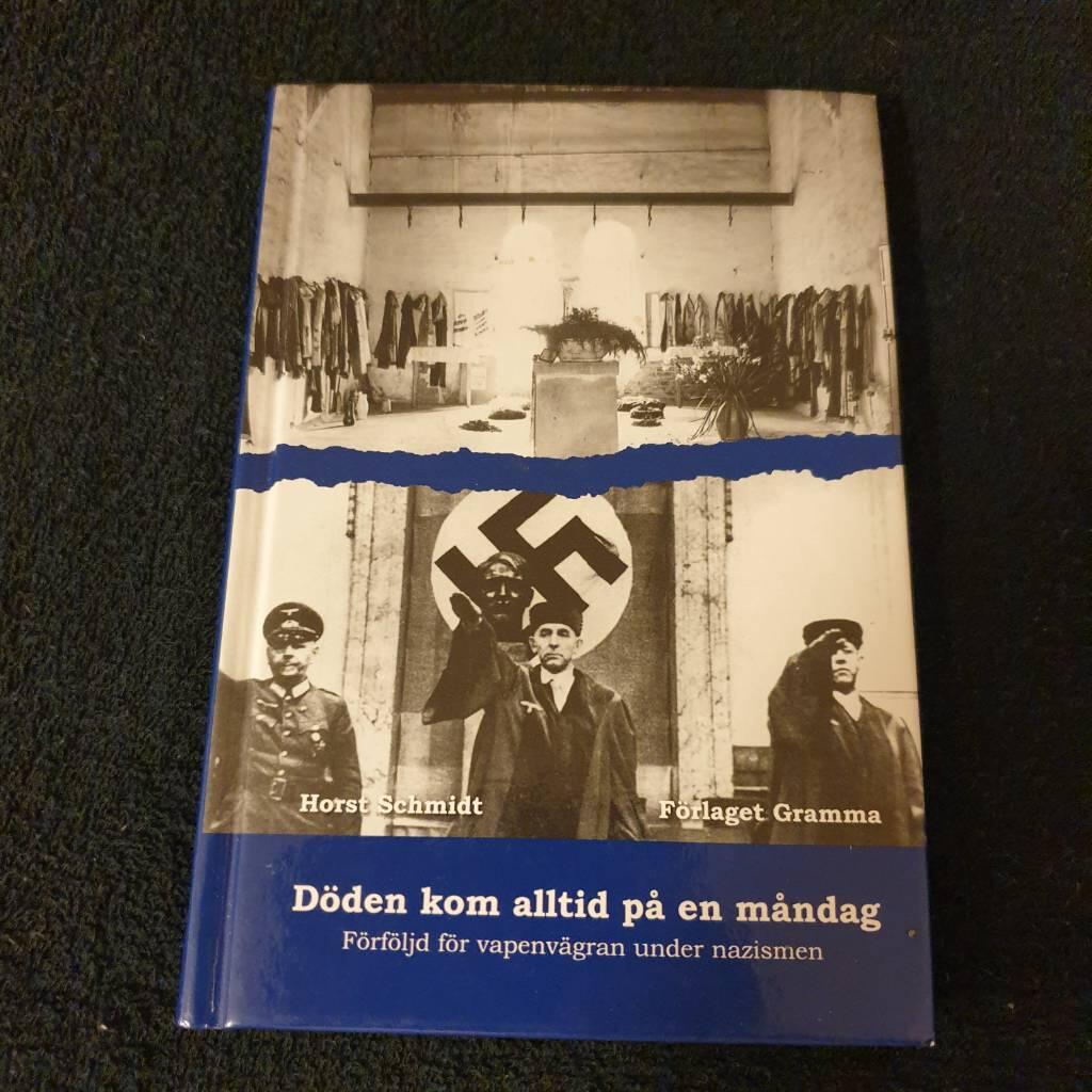 D&ouml;den kom alltid p&aring; en m&aring;ndag : f&ouml;rf&ouml;ljd f&ouml;r vapenv&auml;gran under nazismen : en sj&auml;lvbiografi