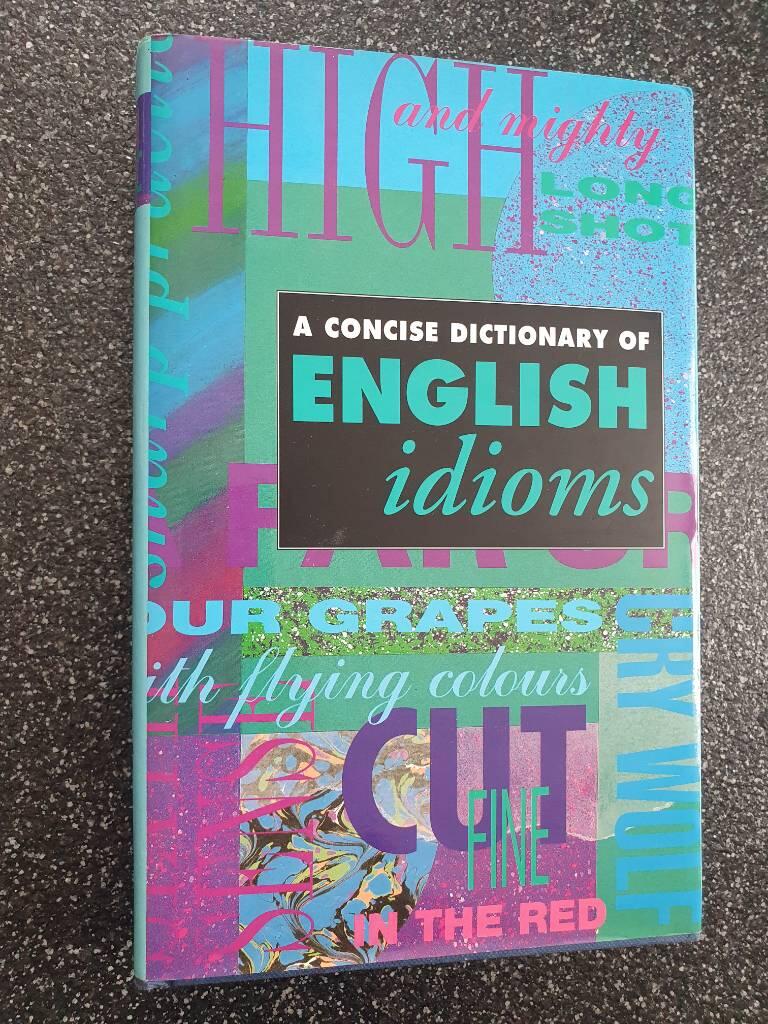A concise dictionary of English idioms