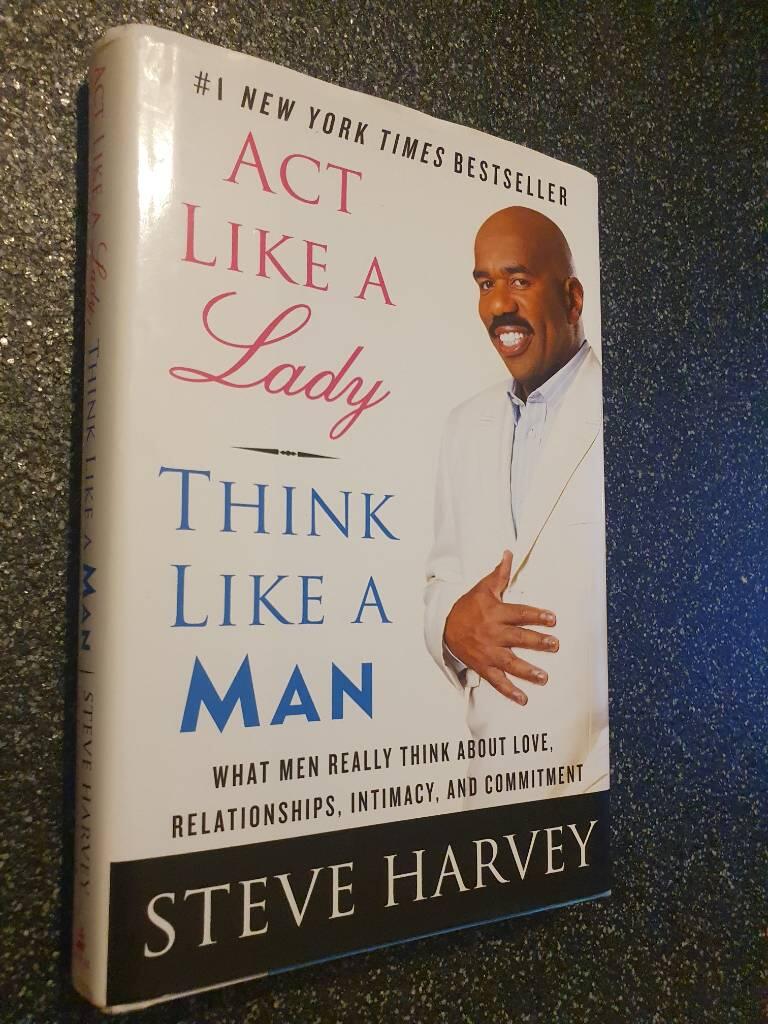 Act like a lady, think like a man - what men really think about love, relationships, intimacy, and commitment