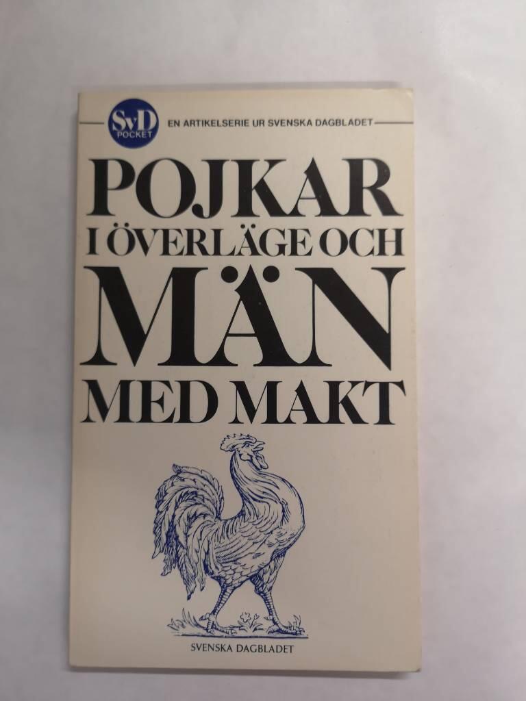 Pojkar i &ouml;verl&auml;ge och m&auml;n med makt : en artikelserie ur Svenska dagbladet