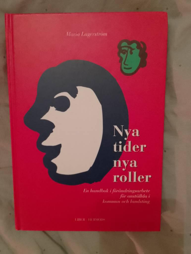 Nya tider, nya roller : en handbok i f&ouml;r&auml;ndringsarbete f&ouml;r anst&auml;llda i kommun och landsting