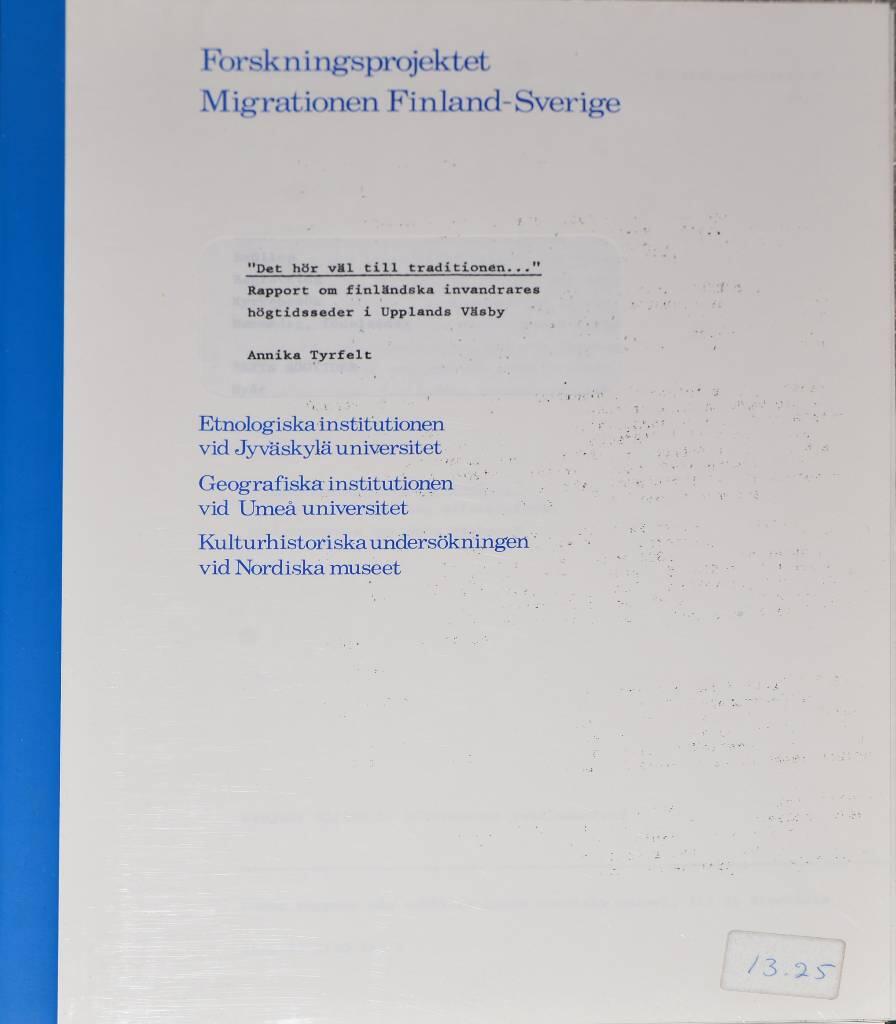 "Det h&ouml;r v&auml;l till traditionen ---" : rapport om finl&auml;ndska invandrares h&ouml;gtidsseder i Upplands V&auml;sby = "Se kuuluu kai perinteeseen ---" : raportti suomalaisten siirtolasiten juhlatavoista Upplands V&auml;sbyss&auml;