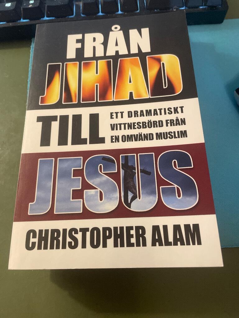 Fr&aring;n jihad till Jesus : [ett dramatiskt vittnesb&ouml;rd fr&aring;n en omv&auml;nd muslim]