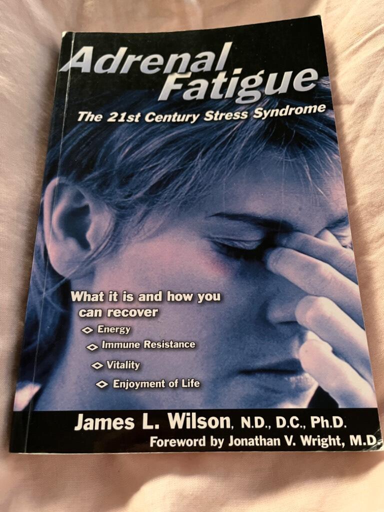 Adrenal fatigue : the 21st century stress syndrome : what it is and how you can recover your energy, immune resistance, vitality and enjoyment of life