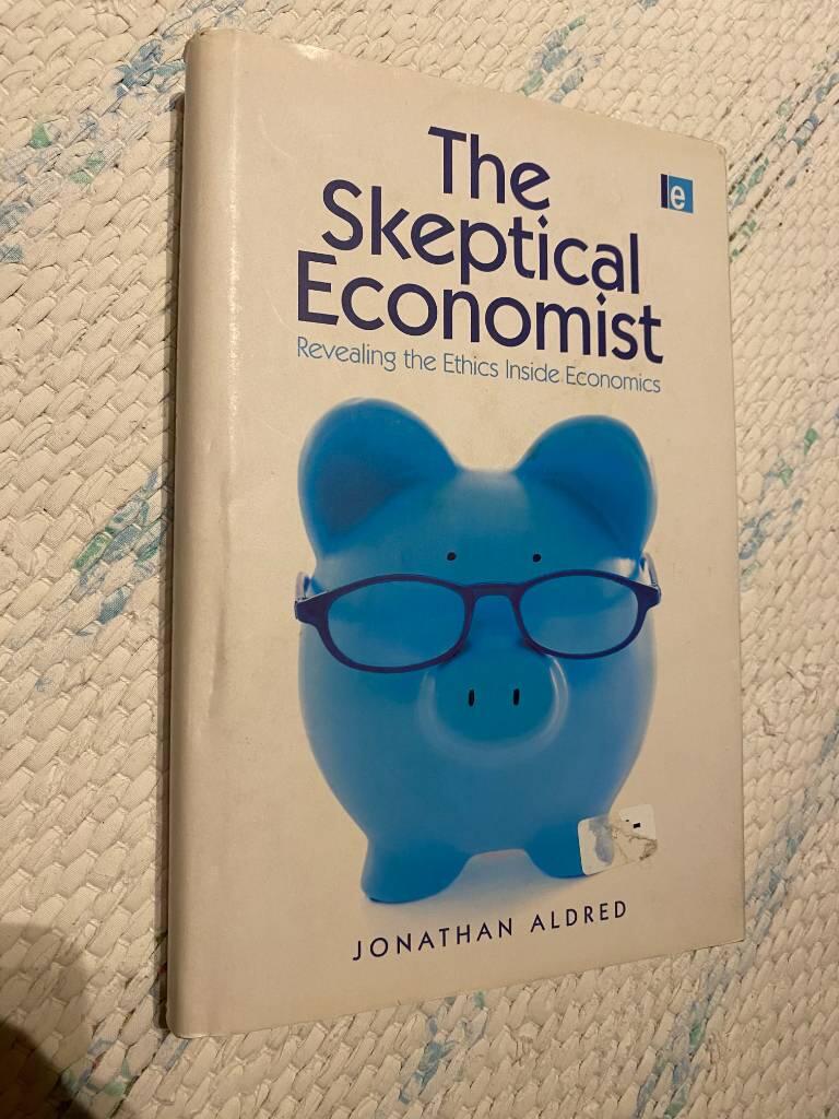 The skeptical economist - revealing the ethics inside economics