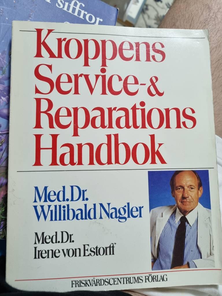 Kroppens service- och reparationshandbok : doktor Naglers bok om hur man underh&aring;ller och reparerar sin kropp