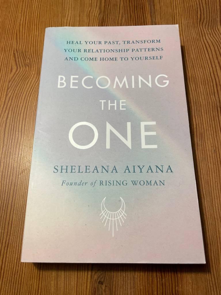 Becoming the one - heal your past, transform your relationship patterns and come home to yourself