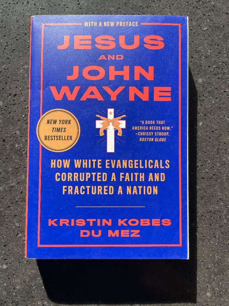 Jesus and John Wayne - how white evangelicals corrupted a faith and fractured a nation