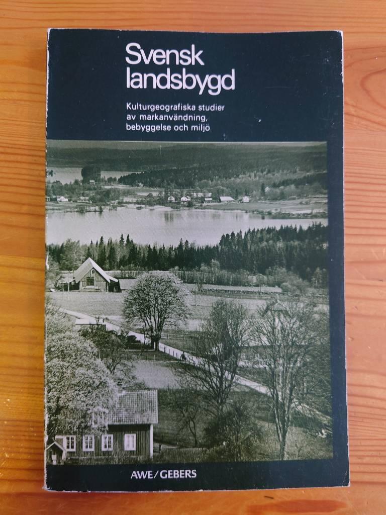 Svensk landsbygd : kulturgeografiska studier av markanv&auml;ndning, bebyggelse och milj&ouml;