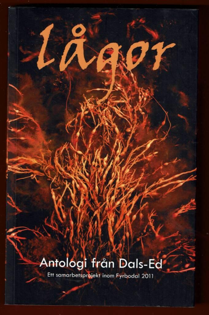 L&aring;gor - antologi fr&aring;n Dals-Ed : [ett samarbetsprojekt inom Fyrbodal 2011
