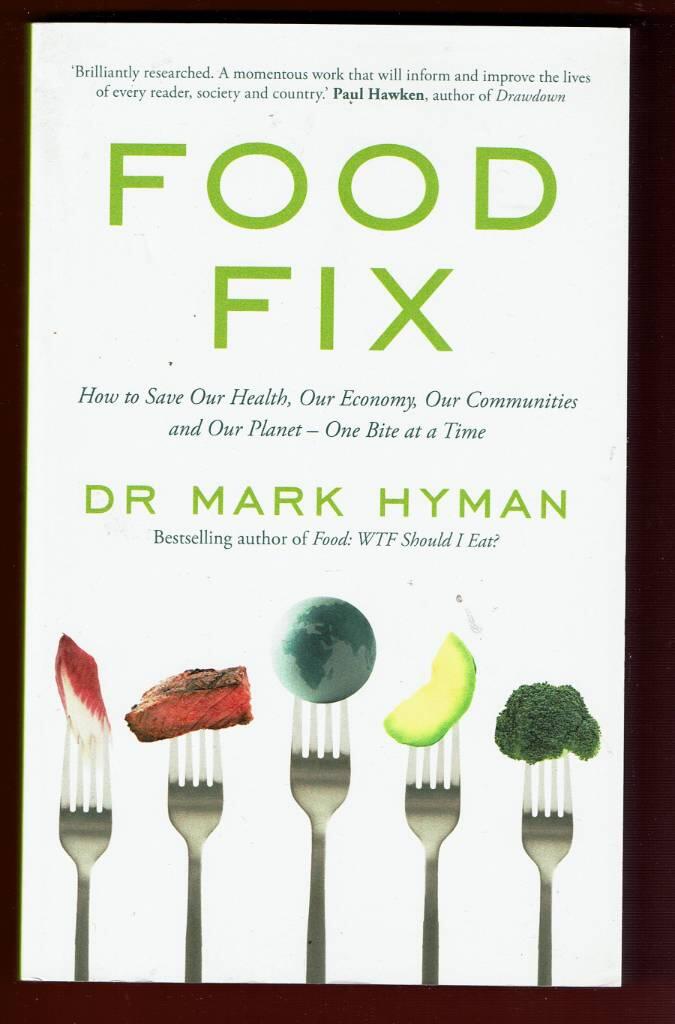 Food fix - how to save our health, our economy, our communities, and our planet - one bite at a time