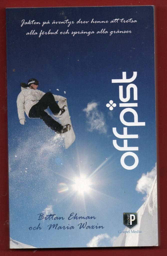 Offpist : jakten p&aring; &auml;ventyr drev henne att trotsa alla f&ouml;rbud och spr&auml;nga alla gr&auml;nser