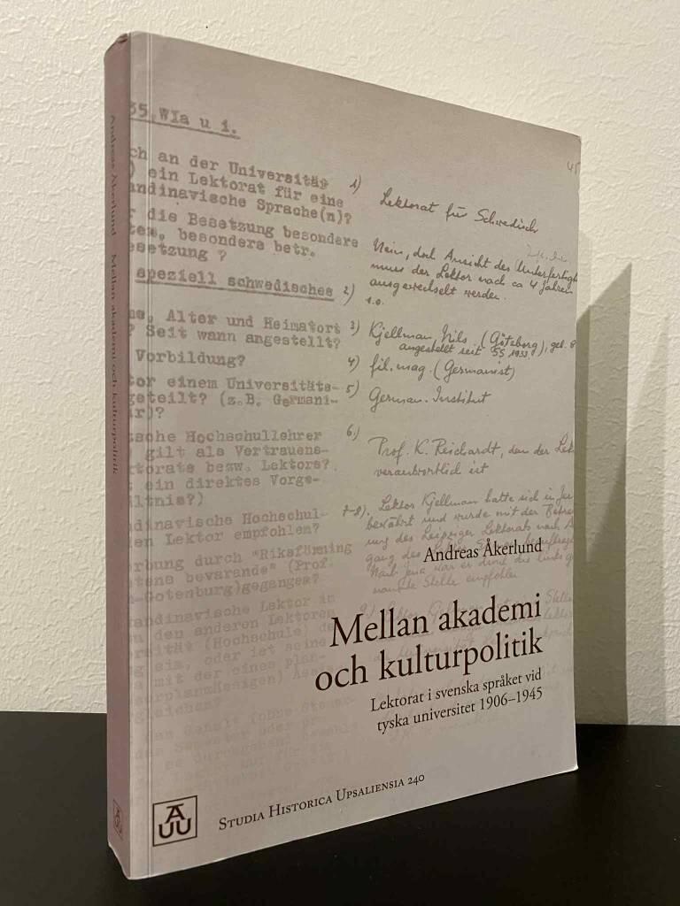 Mellan akademi och kulturpolitik : lektorat i svenska spr&aring;ket vid tyska universitet 1906-1945