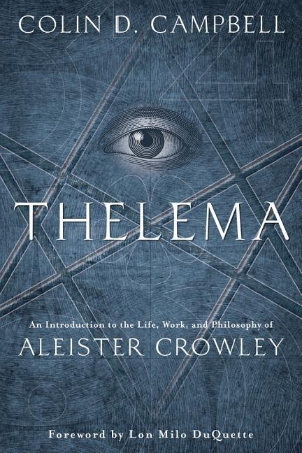 Thelema - an introduction to the life, work, and philosophy of aleister cro