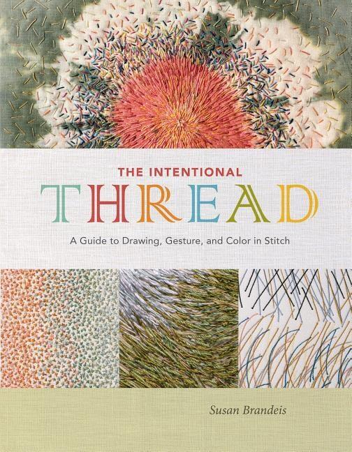 The intentional thread - a guide to drawing, gesture, and color in stitch