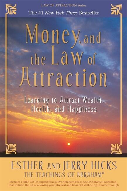 Money, and the law of attraction - learning to attract wealth, health, and happiness