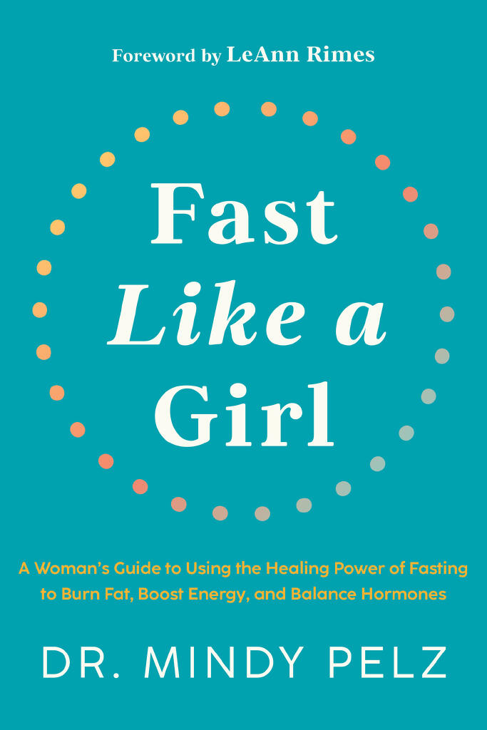 Fast like a girl - a woman's guide to using the healing power of fasting to burn fat, boost energy, and balance hormones