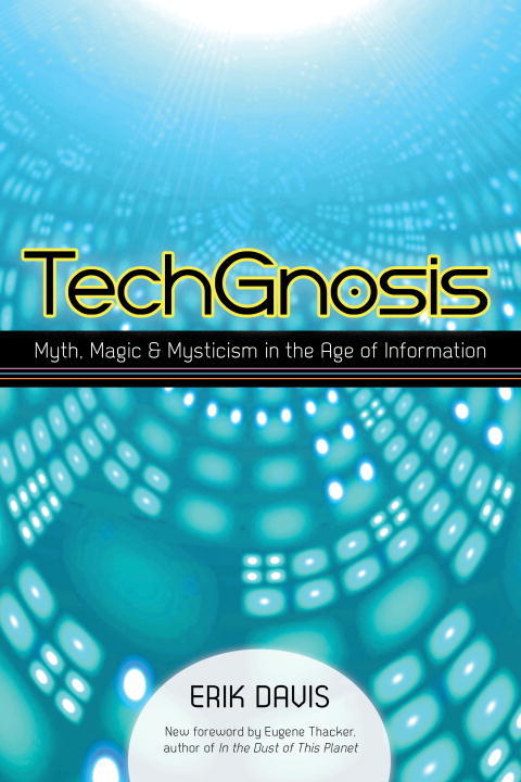 TechGnosis : myth, magic & mysticism in the age of information