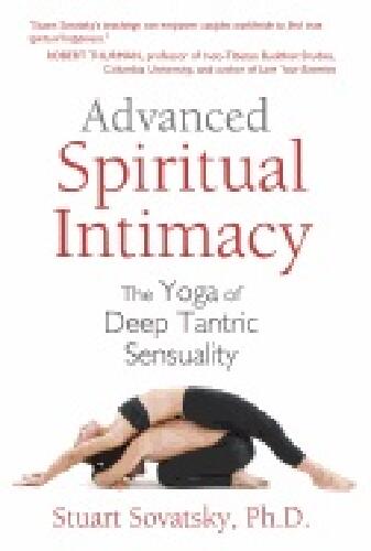 Advanced Spiritual Intimacy: The Yoga of Deep Tantric Sensuality [Elektronisk resurs]