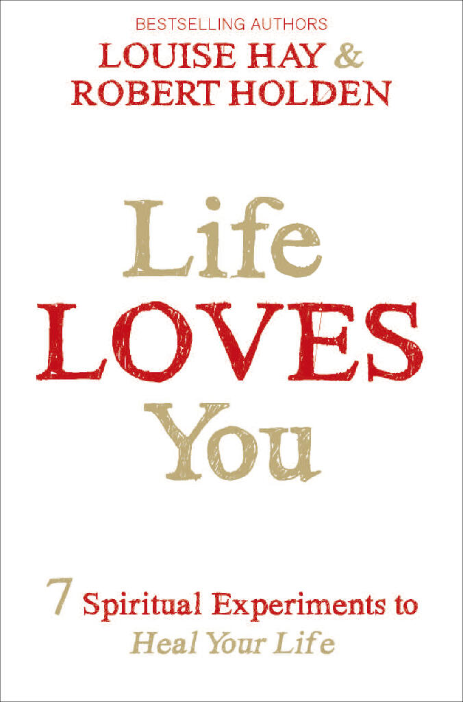 Life loves you - 7 spiritual practices to heal your life