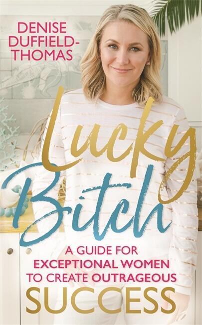 Lucky bitch - a guide for exceptional women to create outrageous success