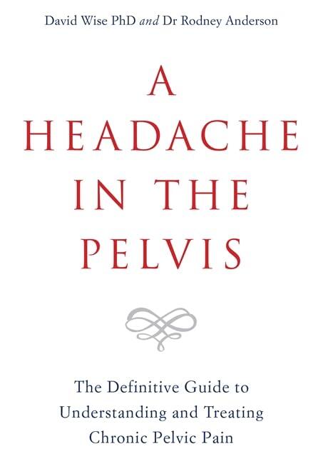 A headache in the pelvis - the definitive guide to understanding and treating chronic pelvis plain