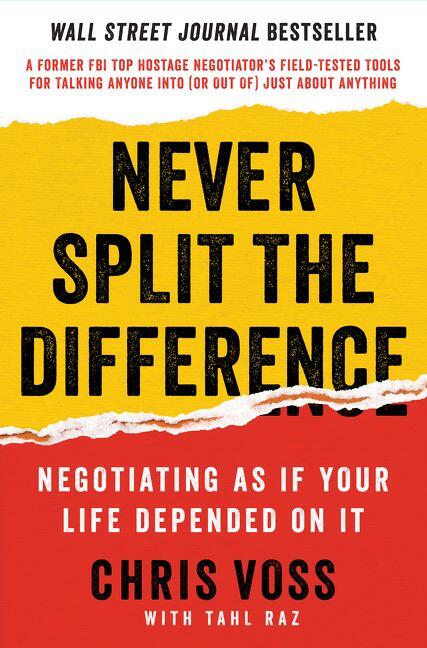 Never split the difference - negotiating as if your life depended on it