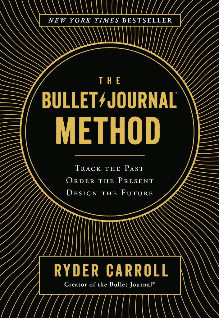 The bullet journal method - track your past, order the present, design the future