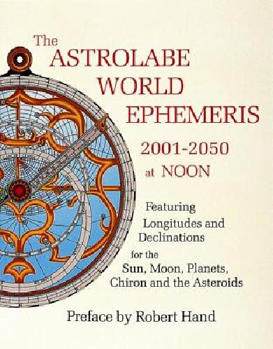 Astrolabe World Ephemeris--2001-2050 At Noon (W/Charts For E