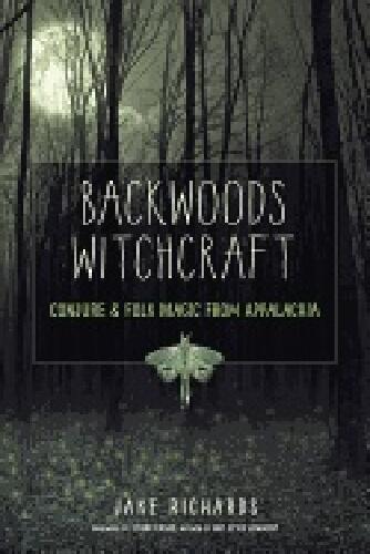 Backwoods witchcraft - conjure & folk magic from Appalachia