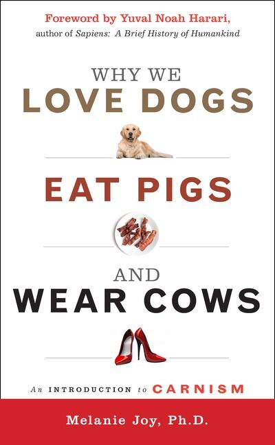 Why we love dogs, eat pigs and wear cows - an introduction to carnism