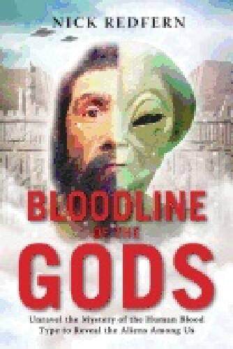 Bloodline of the gods - unravel the mystery of the human blood type to reveal the aliens among us