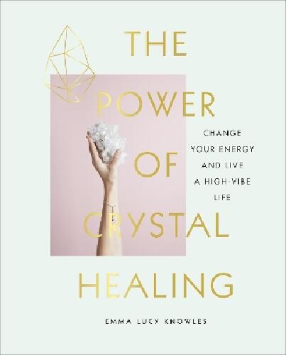 Power of crystal healing - change your energy and live a high-vibe life