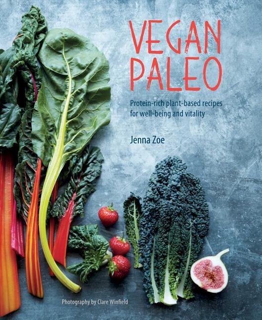 Vegan paleo - protein-rich plant-based recipes for well-being and vitality