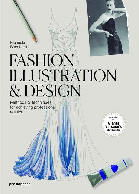 Fashion illustration & design - methods & techniques for achieving professional results