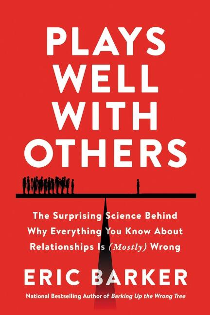 Plays well with others - the surprising science behind why everything you know about relationships is (mostly) wrong