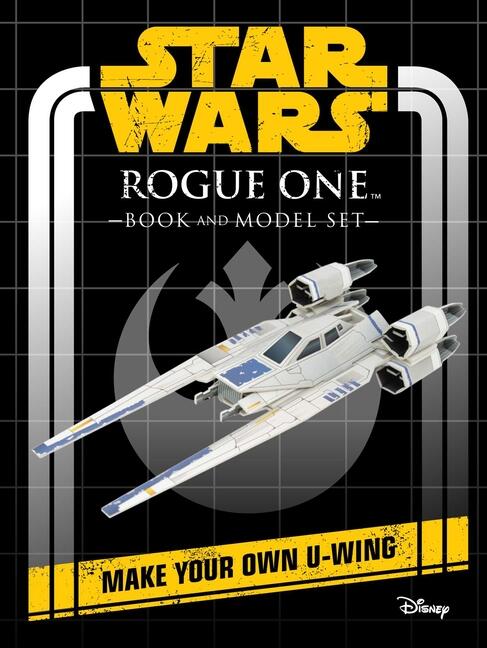 Star Wars - Rogue One Book and Model : Make Your Own U-Wing
