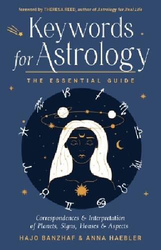 Keywords for Astrology - The Essential Guide to Correspondences and Interpretation of Planets, Signs, Houses, and Aspects
