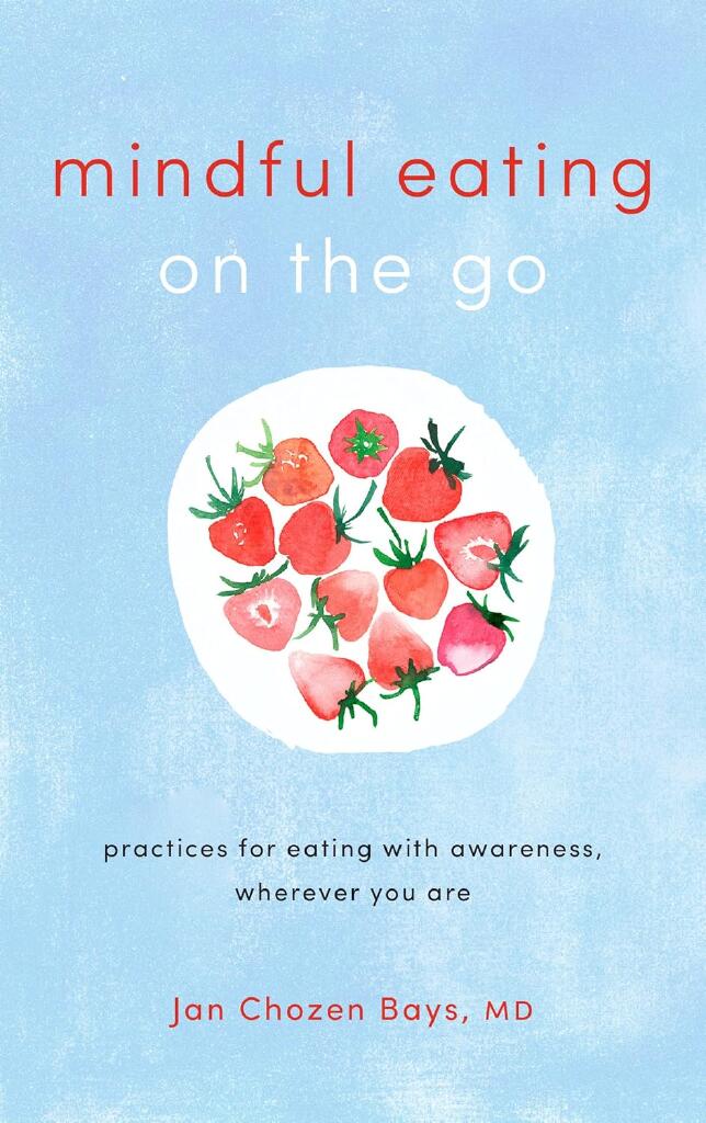 Mindful Eating on the Go - Practices for Eating with Awareness, Wherever You Are