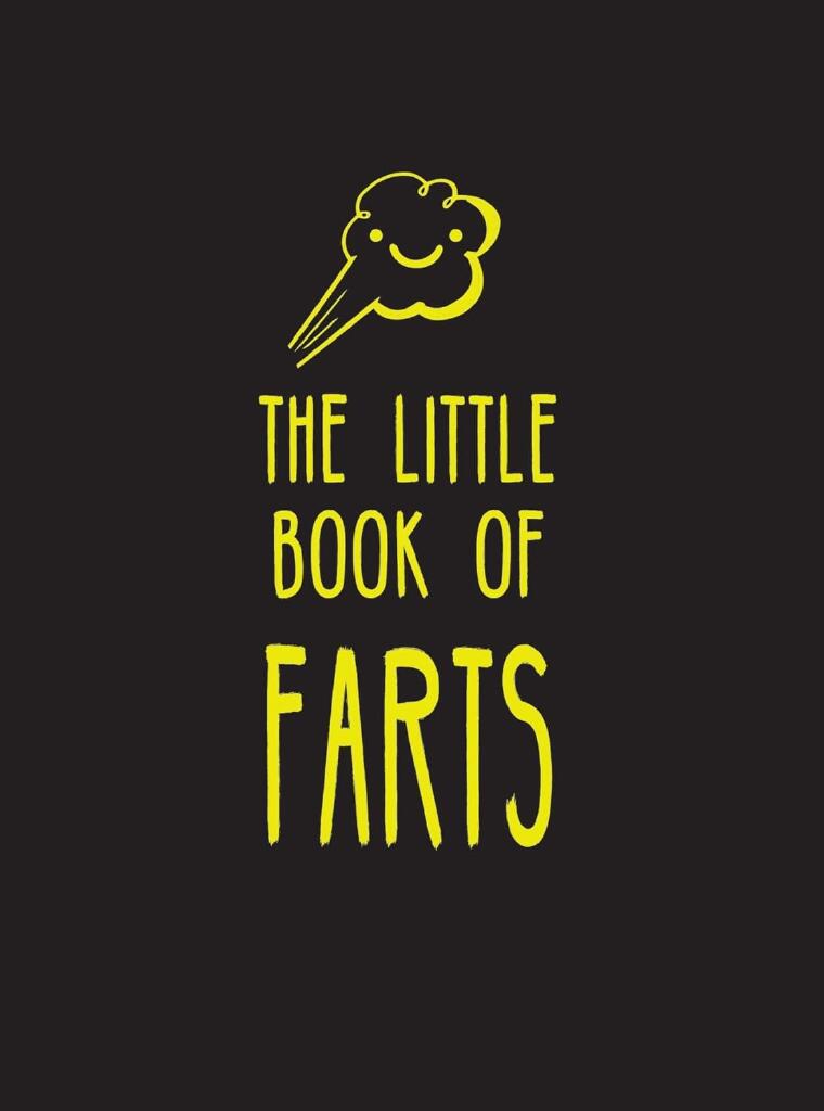 The Little Book of Farts - Everything You Didn't Need to Know &ndash; and More!