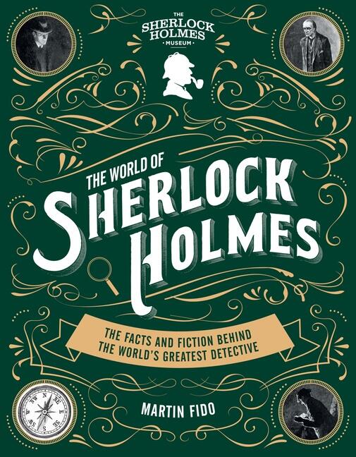 The world of Sherlock Holmes - the facts and fiction behind the world&acute;s greatest detective