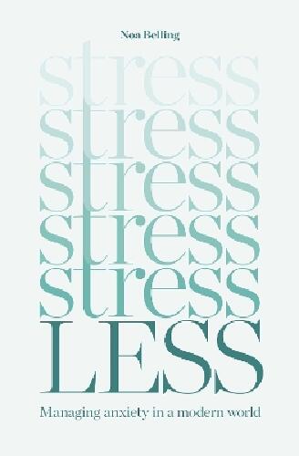 Stress Less: Managing anxiety in a modern world